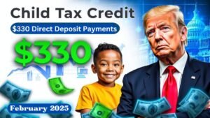 Child Tax Credit: $330 Direct Deposit Payments Set for February 2025